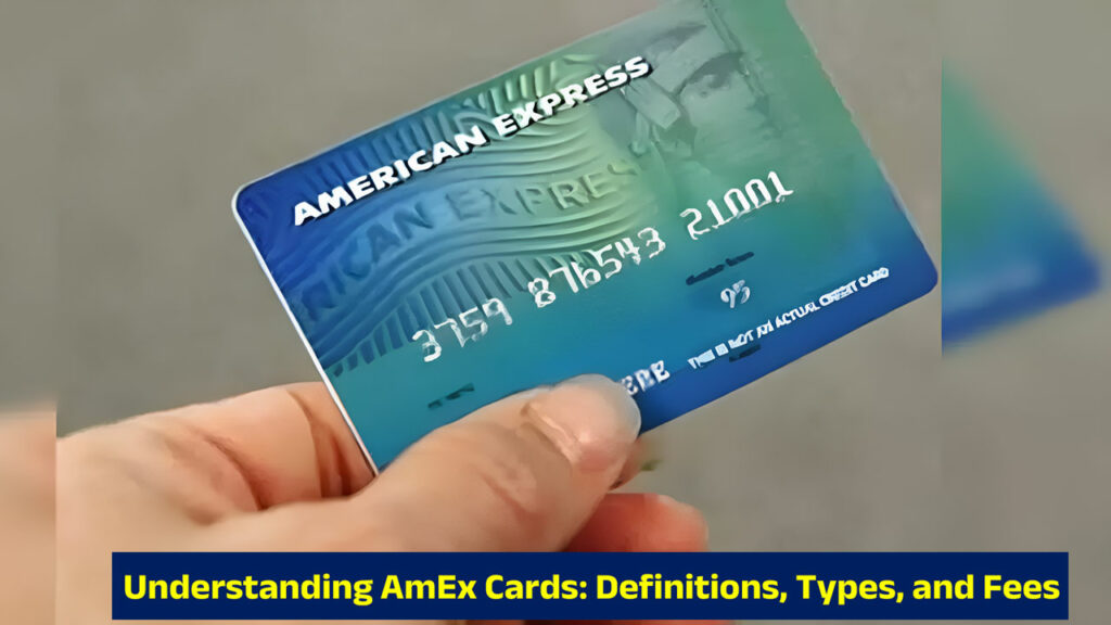 Understanding AmEx Cards: Definitions, Types, and Fees