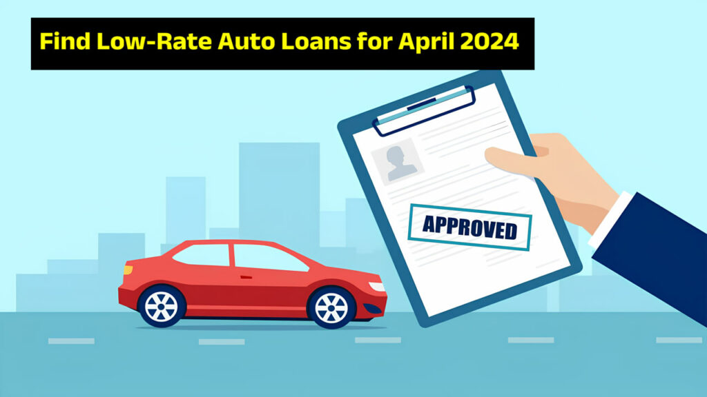 Find Low-Rate Auto Loans for April 2024