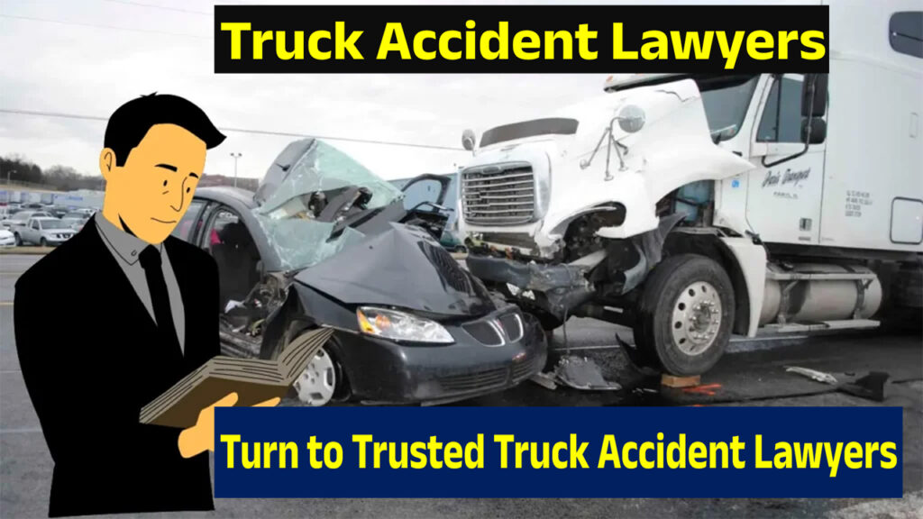 Turn to Trusted Truck Accident Lawyers in the USA